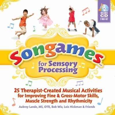 Songames for sensory processing : 25 therapist-created musical activities for improving fine & gross-motor skills, muscle strength and rhythmicity  cover image cdn