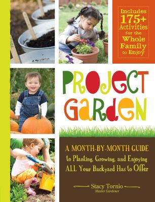 Project garden : a month-by-month guide to planting, growing, and enjoying all your backyard has to offer  cover image cdn