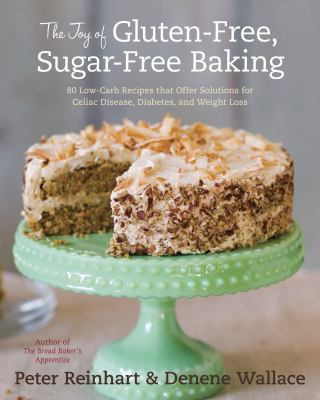 The joy of gluten-free, sugar-free baking : 80 low-carb recipes that offer solutions for celiac disease, diabetes, and weight loss  cover image cdn