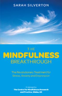The mindfulness breakthrough : the revolutionary approach to dealing with stress, anxiety and depression  cover image cdn