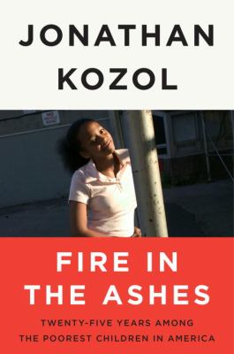 Fire in the ashes : twenty-five years among the poorest children in America  cover image cdn