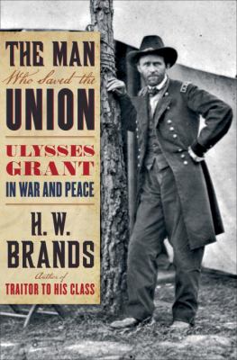 The man who saved the Union : Ulysses Grant in war and peace  cover image cdn