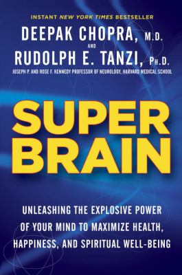 Super brain : unleashing the explosive power of your mind to maximize health, happiness, and spiritual well-being  cover image cdn