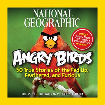National Geographic angry birds : 50 true stories of the fed up, feathered, and furious  cover image cdn