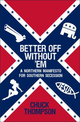 Better off without 'em : a Northern manifesto for Southern secession  cover image cdn