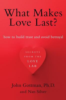 What makes love last? : how to build trust and avoid betrayal  cover image cdn