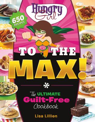 Hungry girl to the max : the ultimate guilt-free cookbook  cover image cdn