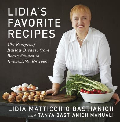 Lidia's favorite recipes : 100 foolproof Italian dishes, from basic sauces to irresistible entrées  cover image cdn