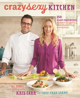 Crazy sexy kitchen : 150 plant-empowered recipes to ignite a mouthwatering revolution  cover image cdn