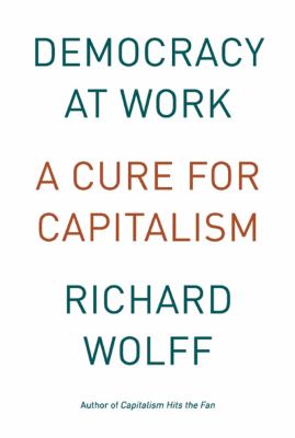 Democracy at work : a cure for capitalism  cover image cdn