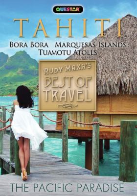 Best of travel. Tahiti Bora Bora, Marquesas Islands, Tuamotu Atolls : the Pacific paradise  cover image cdn