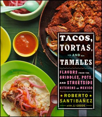 Tacos, tortas, and tamales : flavors from the griddles, pots, and streetside kitchens of Mexico  cover image cdn
