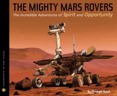 The mighty Mars rovers : the incredible adventures of Spirit and Opportunity  cover image cdn