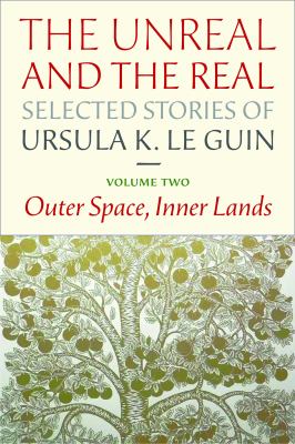 The unreal and the real. Volume two, Outer space, inner lands : selected stories of Ursula K. Le Guin  cover image cdn