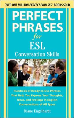 Perfect phrases for ESL : conversation skills : hundreds of ready-to-use phrases that help you express your thoughts, ideas, and feelings in English conversations of all types  cover image cdn