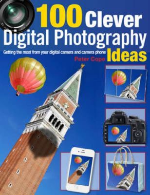 100 clever digital photography ideas : getting the most from your digital camera and camera phone  cover image cdn
