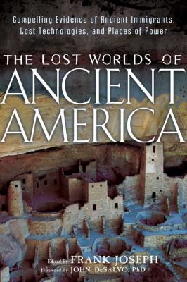 The lost worlds of ancient America : compelling evidence of ancient immigrants, lost technologies, and places of power  cover image cdn