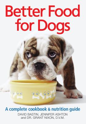 Better food for dogs : complete cookbook & nutrition guide  cover image cdn