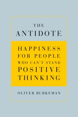 The antidote : happiness for people who can't stand positive thinking cover image