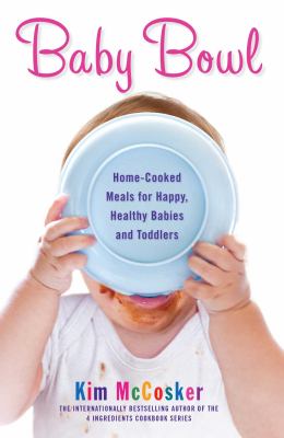 Baby bowl : home-cooked meals for happy, healthy babies and toddlers  cover image cdn