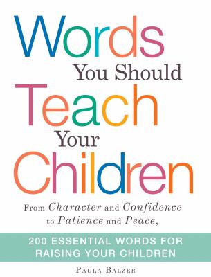 Words you should teach your children : from character and confidence to patience and peace, 200 essential words for raising your children  cover image cdn