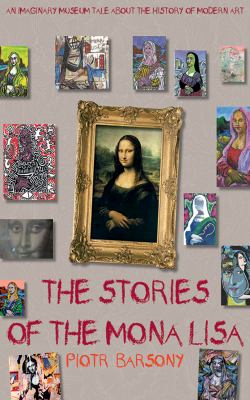 The stories of the Mona Lisa : an imaginary museum tale about the history of modern art  cover image cdn