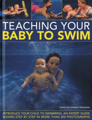 Teaching your baby to swim : introduce your child to swimming : an expert guide shown step by step in more than 200 photographs  cover image cdn