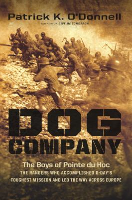 Dog Company : the boys of Pointe Du Hoc--the Rangers who accomplished D-Day's toughest mission and led the way across Europe  cover image cdn