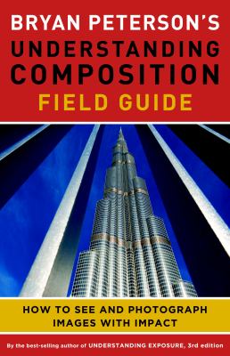 Bryan Peterson's understanding composition field guide : how to see and photograph images with impact cover image cdn