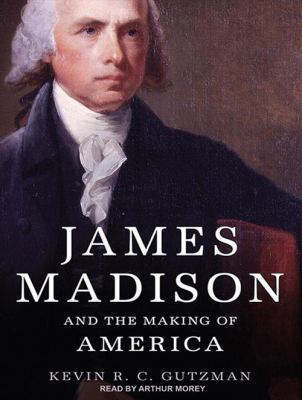 James Madison and the making of America cover image cdn