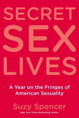 Secret sex lives : a year on the fringes of American sexuality  cover image cdn