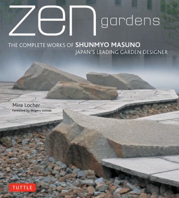 Zen gardens : the complete works of Shunmyo Masuno, Japan's leading garden designer cover image cdn