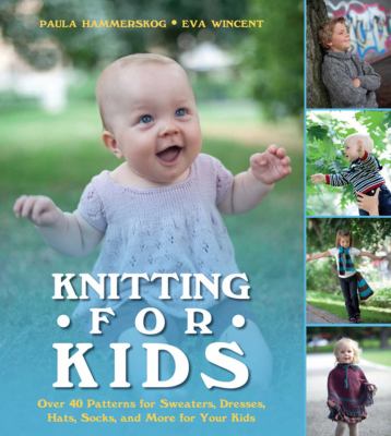 Knitting for kids : over 40 patterns for sweaters, dresses, hats, socks, and more for your kids  cover image cdn