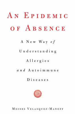 An epidemic of absence : a new way of understanding allergies and autoimmune diseases  cover image cdn