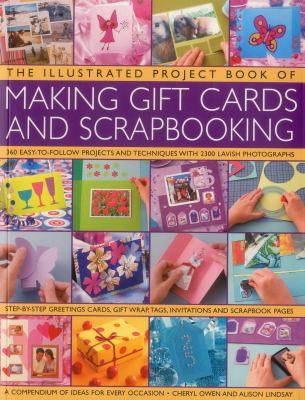 The illustrated project book of making gift cards and scrapbooking : 360 easy-to-follow projects and techniques with 2300 lavish photographs  cover image cdn