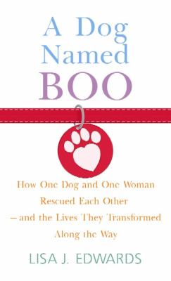 A dog named Boo how one dog and one woman rescued each other--and the lives they transformed along the way  cover image cdn