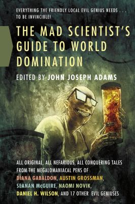 The mad scientist's guide to world domination : original short fiction for the modern evil genius  cover image cdn