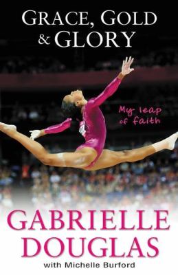 Grace, gold & glory : my leap of faith  cover image cdn