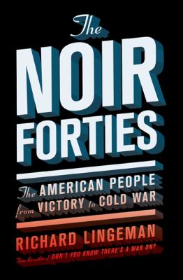 The noir forties : the American people from victory to Cold War  cover image cdn