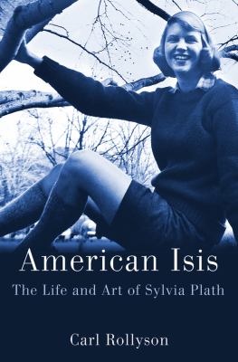 American Isis : the life and art of Sylvia Plath  cover image cdn