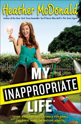 My inappropriate life : some material not suitable for small children, nuns, or mature adults  cover image cdn