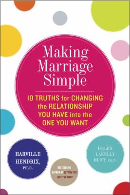 Making marriage simple : 10 truths for changing the relationship you have into the one you want  cover image cdn