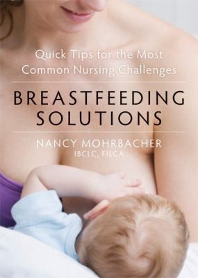 Breastfeeding solutions : quick tips for the most common nursing challenges  cover image cdn