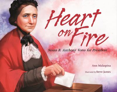 Heart on fire : Susan B. Anthony votes for president cover image