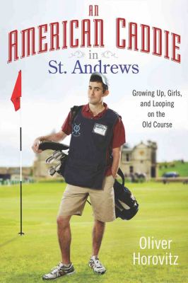 An American caddie in St. Andrews : growing up, girls, and looping on the old course  cover image cdn