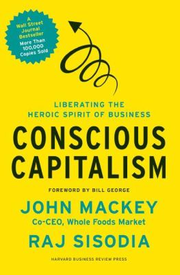 Conscious capitalism : liberating the heroic spirit of business  cover image cdn