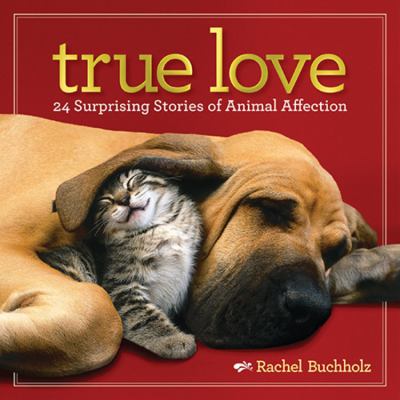 True love : 24 surprising stories of animal affection  cover image cdn