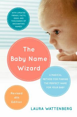 The baby name wizard : a magical method for finding the perfect name for your baby  cover image cdn