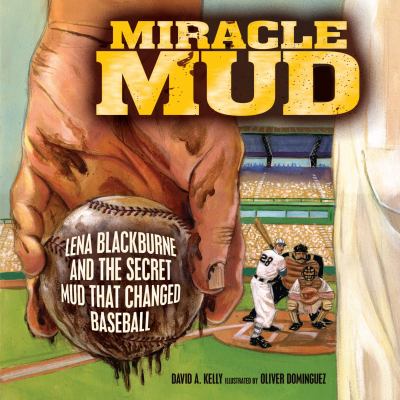 Miracle mud : Lena Blackburne and the secret mud that changed baseball  cover image cdn