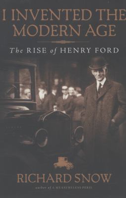 I invented the modern age : the rise of Henry Ford  cover image cdn